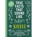 True Facts That Sound Like Bull$#*t: Nature: 500 Wild Facts from the Zaniest Corners of the World