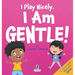 I Play Nicely. I Am Gentle!: An Affirmation-Themed Book For Toddlers About Being Gentle (Ages 2-4)