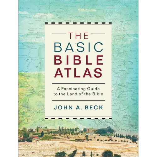 The Basic Bible Atlas: A Fascinating Guide to the Land of the Bible