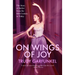 On Wings of Joy: The Story of Ballet from the 16th Century to Today