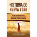 Historia de Nueva York: Una guía fascinante de hechos y acontecimientos históricos que debe conocer sobre la ciudad de Nueva York