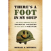 There's a Foot in My Soup: ...and Other Humorous Tales of American Soldiers in Their Days in Vietnam