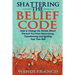 Shattering The Belief Code: How to Change the Beliefs Which Prevent You from Discovering, Transforming and Igniting Your True Self