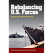 Rebalancing U.S. Forces: Basing and Forward Presence in the Asia-Pacific