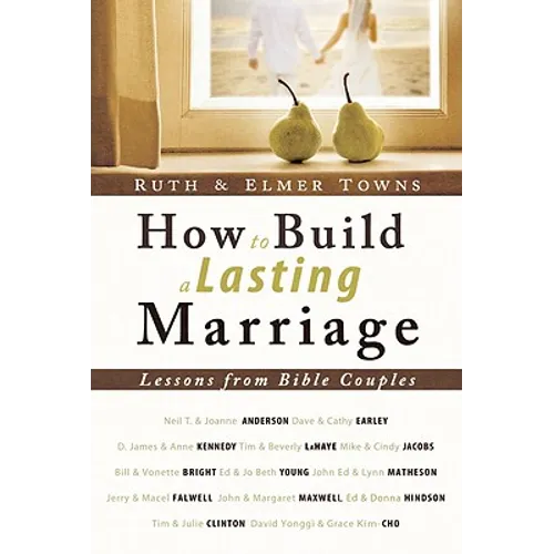 How to Build a Lasting Marriage: Lessons from Bible Couples