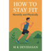 How to Stay Fit - Mentally and Physically