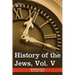 History of the Jews, Vol. V (in Six Volumes): From the Chmielnicki Persecution of the Jews in Poland (1648 C.E.) to the Period of Emancipation in Cent