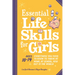 Essential Life Skills for Girls: Everything You Need to Know to Thrive at Home, at School, and Out in the World