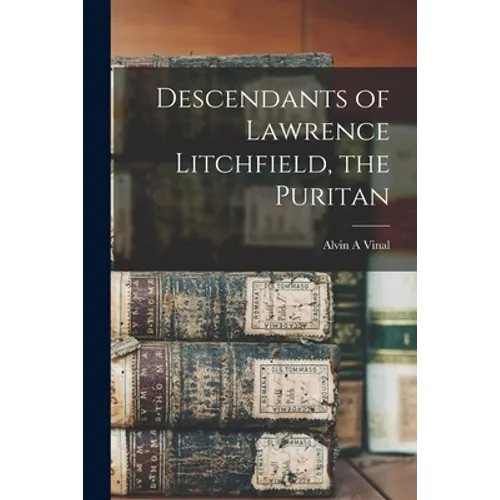 Descendants of Lawrence Litchfield, the Puritan
