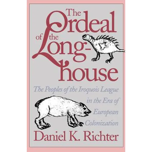 The Ordeal of the Longhouse: The Peoples of the Iroquois League in the Era of European Colonization - Paperback