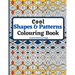 Cool Shapes and Patterns Colouring Book: Amazing Square, Triangle, Circle, Polygon, Cube, Star, Octagon and Rectangle Geometric Patterns Designs, Colo