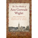 The Two Worlds of Ann Gertrude Wightt: How a Runaway Nun Became a Grand Lady of Washington, DC, Society