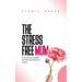 The Stress Free Mum: A practical guide for the foundation years
