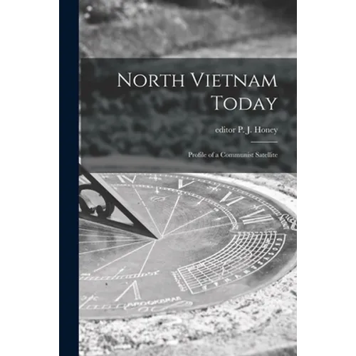 North Vietnam Today; Profile of a Communist Satellite