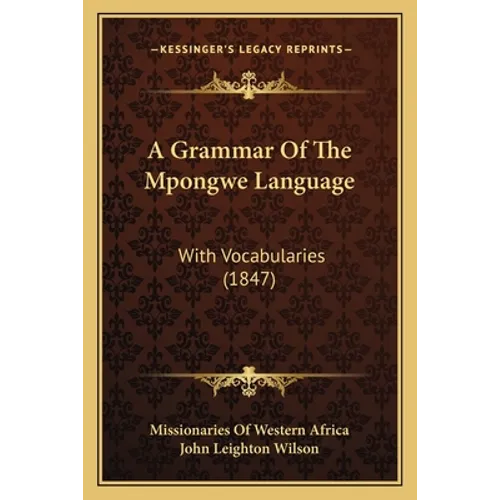 A Grammar Of The Mpongwe Language: With Vocabularies (1847)