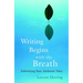 Writing Begins with the Breath: Embodying Your Authentic Voice