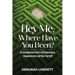 Hey Me, Where Have You Been?: An Introspective Path to Self-Awareness, Empowerment, and Your True Self