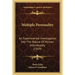 Multiple Personality: An Experimental Investigation Into The Nature Of Human Individuality (1919)