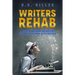 Writers Rehab: A 12-Step Program For Writers Who Can't Get Their Acts Together
