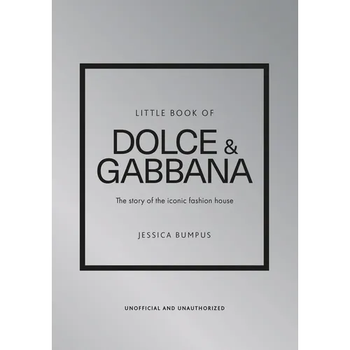 Little Book of Dolce & Gabbana: The Story of the Iconic Fashion House