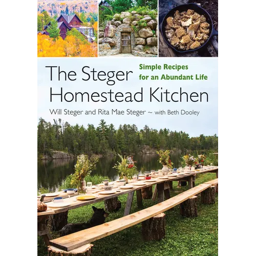 The Steger Homestead Kitchen: Simple Recipes for an Abundant Life