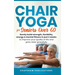 Chair Yoga For Seniors Over 60: Gently Build Strength, Flexibility, Energy, & Mental Fitness In Just 2 Weeks To Improve Your Quality Of Life And Grow