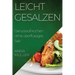 Leicht gesalzen: Genussvoll kochen ohne überflüssiges Salz