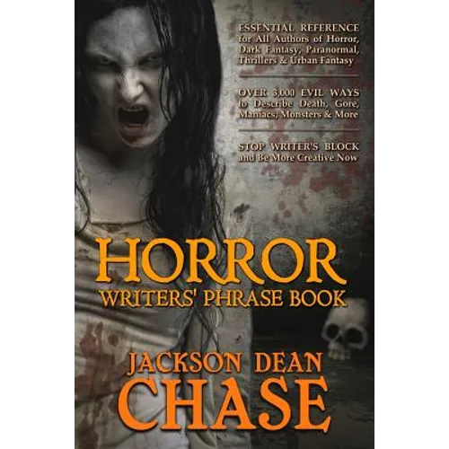 Horror Writers' Phrase Book: Essential Reference for All Authors of Horror, Dark Fantasy, Paranormal, Thrillers, and Urban Fantasy