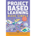 Project Based Learning Made Simple: 100 Classroom-Ready Activities That Inspire Curiosity, Problem Solving and Self-Guided Discovery for Third, Fourth