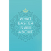 What Easter Is All about (25-Pack)