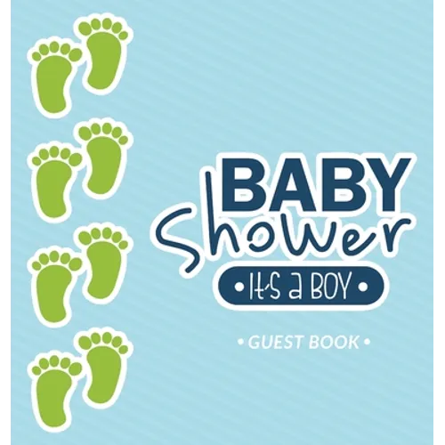 It's a Boy! A Baby Shower Guest Book: A Cute Baby Footprints Themed Square Hardcover Square Hardcover Guest Book for Boys with Sign-In Pages, Wishes f
