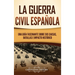 La guerra civil española: Una guía fascinante sobre sus causas, batallas e impacto histórico