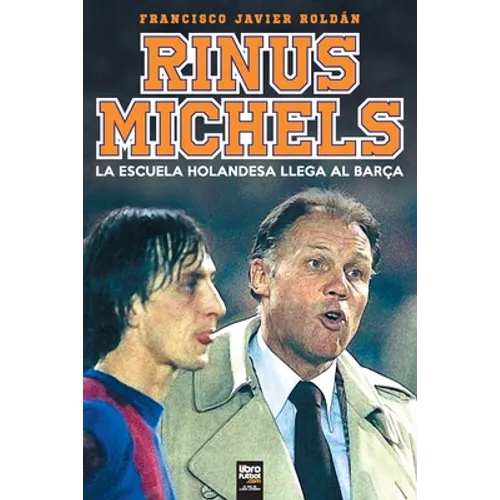 RInus Michels: La escuela holandesa llega al Barça