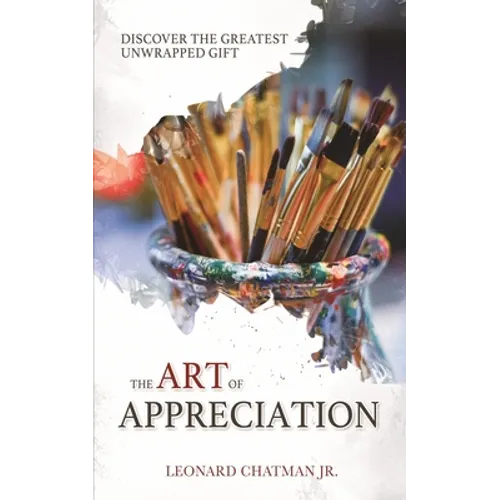 The Art of Appreciation: Discover The Greatest Unwrapped Gift
