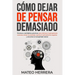 Cómo dejar de pensar demasiado: Técnicas y minihábitos prácticos para eliminar el pensamiento excesivo, aliviar la ansiedad, superar el pensamiento ne
