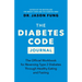The Diabetes Code Journal: The Official Workbook for Reversing Type 2 Diabetes Through Healthy Eating and Fasting