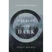 Walking in the Dark: Trusting God when life happens.