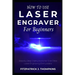 How to use Laser Engraver for Beginners: Step-by-Step Instructions for First-Time Laser Engraving Enthusiasts