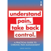 A Practical Guide to Chronic Pain Management: Understand Pain. Take Back Control