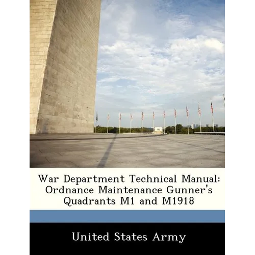 War Department Technical Manual: Ordnance Maintenance Gunner's Quadrants M1 and M1918