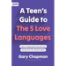 A Teen's Guide to the 5 Love Languages: How to Understand Yourself and Improve All Your Relationships