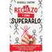El Rechazo y Cómo Superarlo: Estrategias Altamente Eficaces para Lidiar con el Rechazo, Crecer tu Autoestima y Crear la Vida que Anhelas