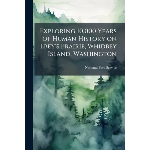 Exploring 10,000 Years of Human History on Ebey's Prairie, Whidbey Island, Washington