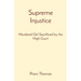 Supreme Injustice: Murdered Girl Sacrificed by the High Court