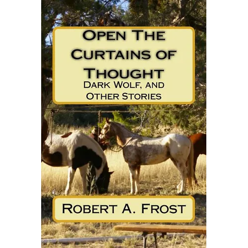 Open The Curtains of Thought: Dark Wolf, and Other Stories and Poems