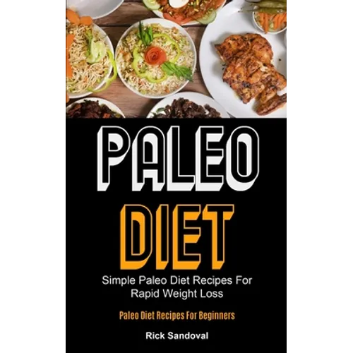 Paleo Diet: Simple Paleo Diet Recipes For Rapid Weight Loss (Paleo Diet Recipes For Beginners)