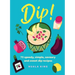 Dip!: 75 Speedy, Simple, Savoury and Sweet Dip Recipes