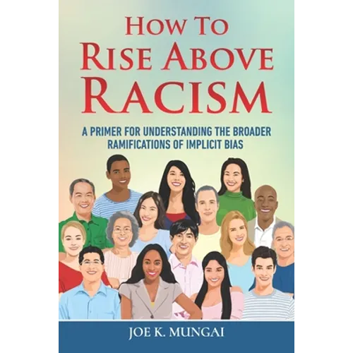 How to Rise Above Racism: A Primer for Understanding the Broader Ramifications of Implicit Bias
