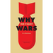 Why We Fight Wars: Causes of International War & War: Its Nature, Cause and Cure
