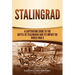 Stalingrad: A Captivating Guide to the Battle of Stalingrad and Its Impact on World War II